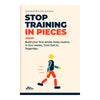 The cover of Stop Training in Pieces, Build your first whole-body routine in four weeks, from feet to fingertips, with a simple walking figure in navy, orange, teal and yellow on a cream background
